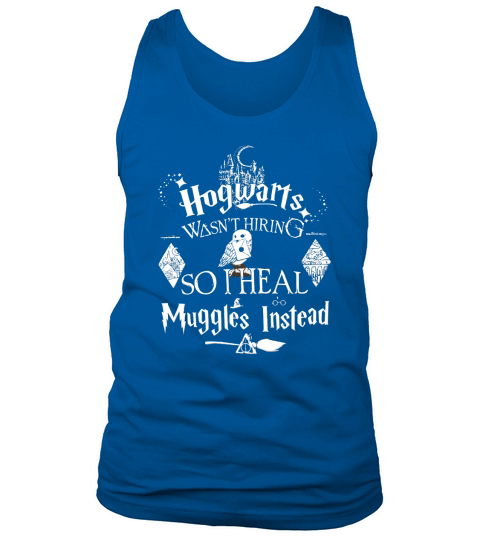 Hogwarts Wasnt Hiring so I heal Muggles Instead Owl shirt Tank Top Unisex