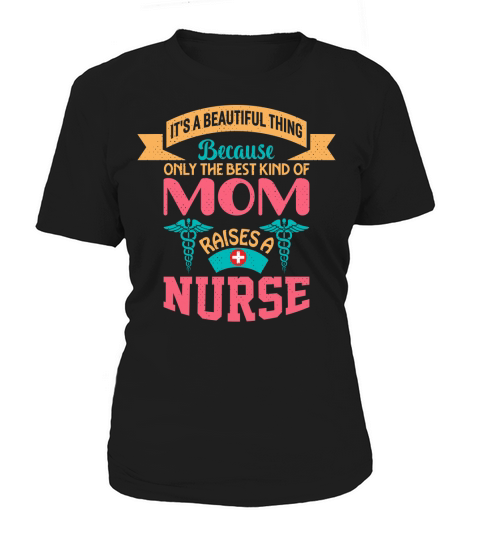 Its beautiful thing because only the best kind of  mom raises a nurse Women's T-Shirt