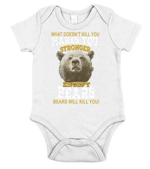 Hunting shirt Bears T-Shirt What Doesnt Kill You Makes You Stronger Except Bear Short Sleeve Baby One-Piece