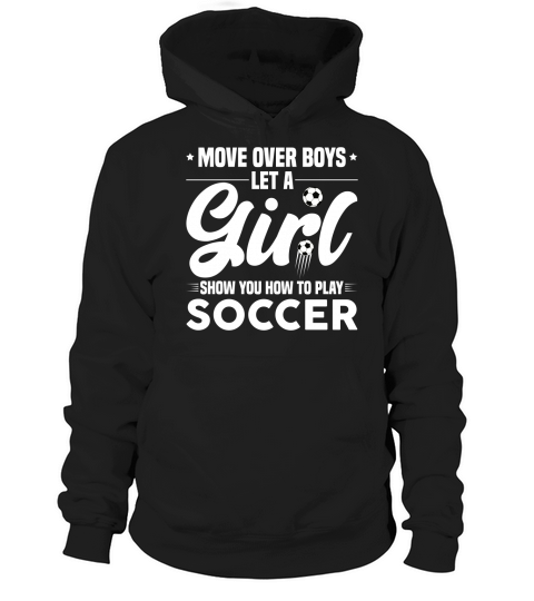Move Over Boys Let A Girl Show you How to Play Soccer T Shirt Design (2) Hoodie Unisex