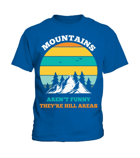 Mountains arent funny theyre hill areas Kids T-Shirt