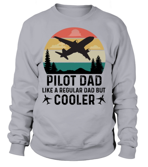 Pilot Dad Like A Regular Dad But Cooler T Shirt Design (3) Sweatshirt Unisex