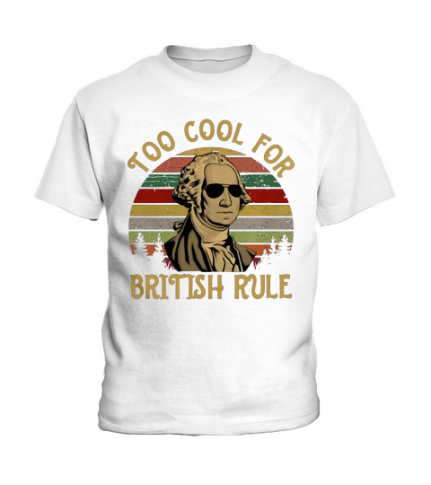 Too Cool For British Rule George Washington vintage shirt Kids T-Shirt