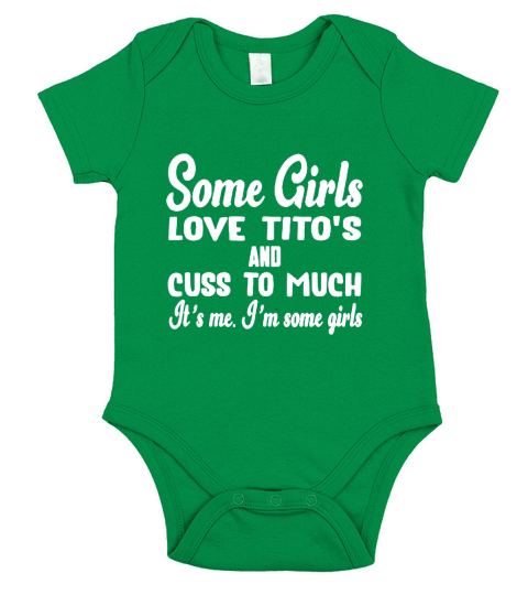 Some Girls Love Tito’s And Cuss Too Much It’s Me I’m Some Girls T-shirts Short Sleeve Baby One-Piece
