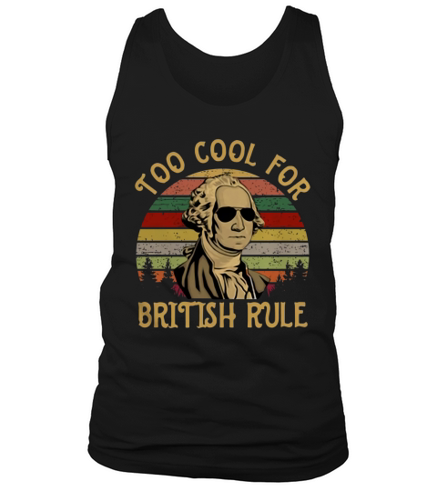 Too Cool For British Rule George Washington vintage shirt Tank Top Unisex