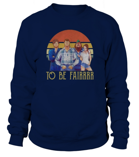 Letterkenny characters to be fairrrr vintage Sweatshirt Unisex