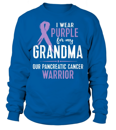 I Wear Purple For My Grandma Our Pancreatic Cancer Warrior shirt Sweatshirt Unisex