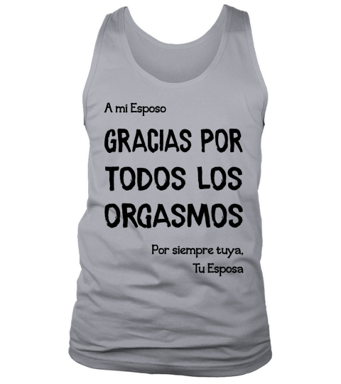 A mi esposo  GRACIAS por todos los orgasmos por siempre tuya tu esposa Tank Top Unisex