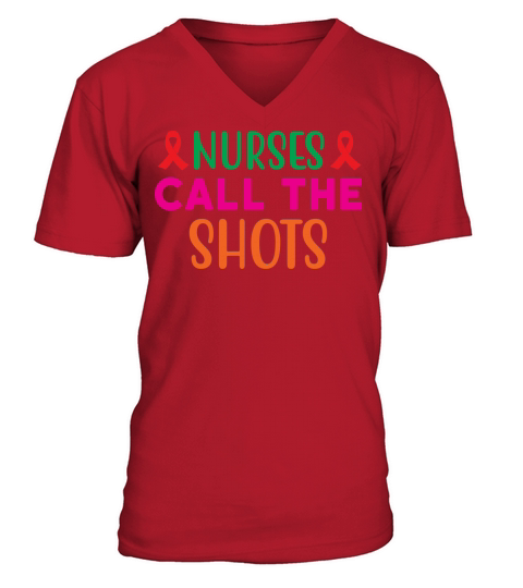 Nurses Call The Shots V-Neck T-shirt