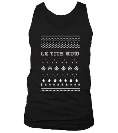 Le Tits Now | Let It Snow T-Shirt UGLY CHRISTMAS SWEATER 2017 Tank Top Unisex