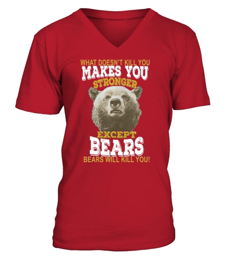 Hunting shirt Bears T-Shirt What Doesnt Kill You Makes You Stronger Except Bear V-Neck T-shirt