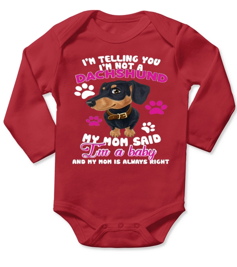 Im Telling You Im Not A Dachshund, My Mom Said Im A Baby Long Sleeve Baby One-Piece