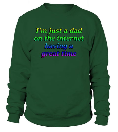 Im just a dad on the internet having a great time shirt Sweatshirt Unisex