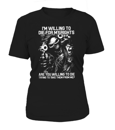 Im Willing To Die For My Rights Women's T-Shirt