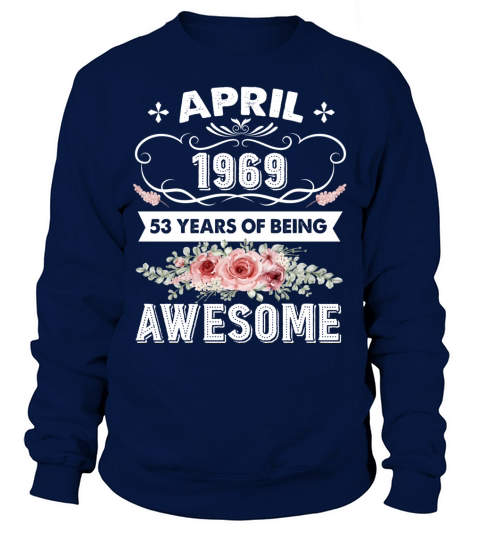 Awesome Since April 1969 53th Birthday Gift 53 Years Old Sweatshirt Unisex