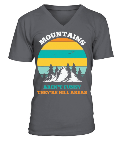 Mountains arent funny theyre hill areas V-Neck T-shirt