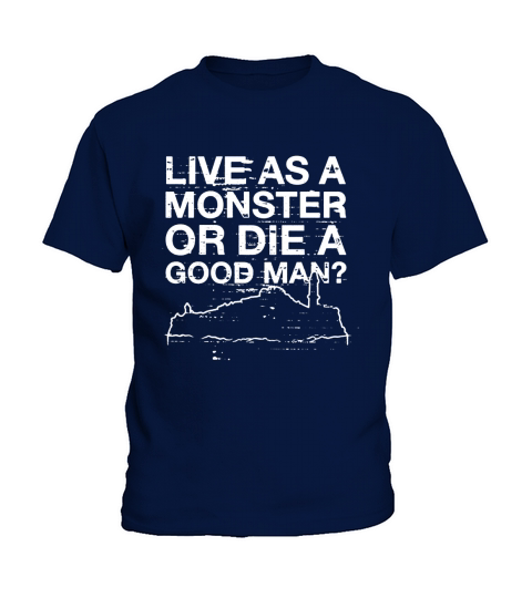 Live As A Monster  I Wonder Which Would Be Worse To Live As Monster Or Die A Good Man Kids T-Shirt