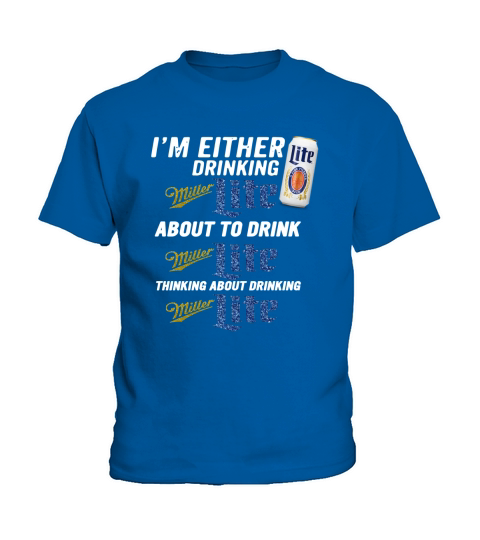 I am either drinking Miller Lite about to drink Miller Lite Kids T-Shirt