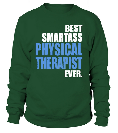 BEST SMARTASS PHYSICAL THERAPIST Sweatshirt Unisex