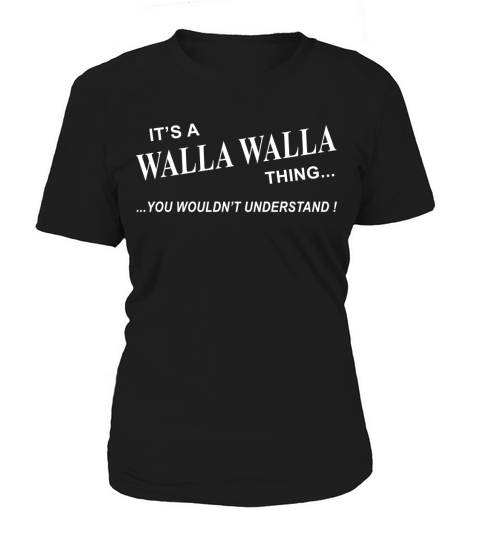 WALLA WALLA, Its WALLA WALLA Thing You Wouldnt Understand Name Gifts T Shirt Women's T-Shirt