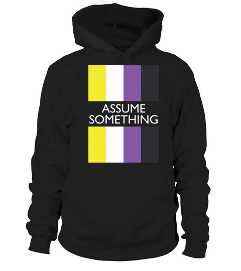 Assume Nothing Nonbinary Flag LGBT Hoodie Unisex