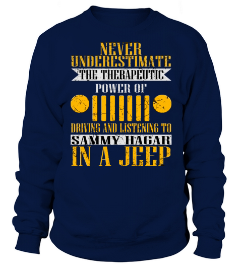 Never Underestimate The Therapeutic Power Of Driving And Listening To Sammy Hagar In A Jeep - Unisex Long Sleeve Sweatshirt Unisex