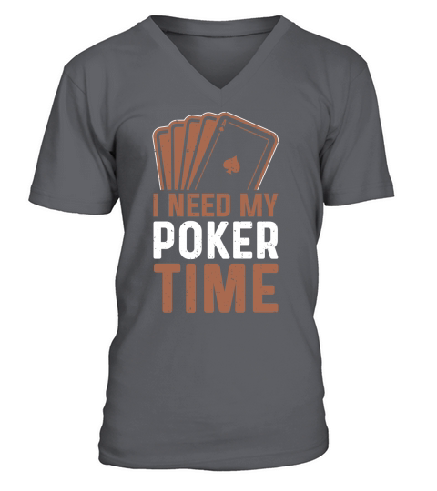 I need my poker time V-Neck T-shirt