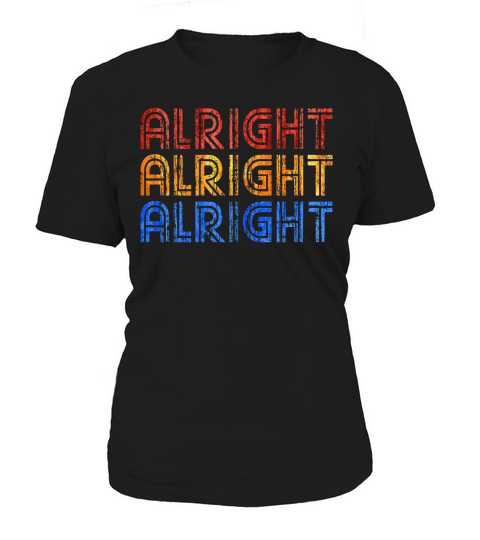 Alright Alright Alright T-Shirt Funny T-Shirt Women's T-Shirt