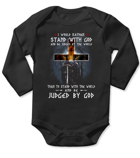 I would rather stand with god and be judged by the world than to stand with the world Long Sleeve Baby One-Piece