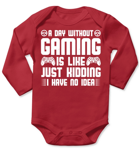 A Day Without Gaming Is Like Just Kidding I Have No Idea Long Sleeve Baby One-Piece