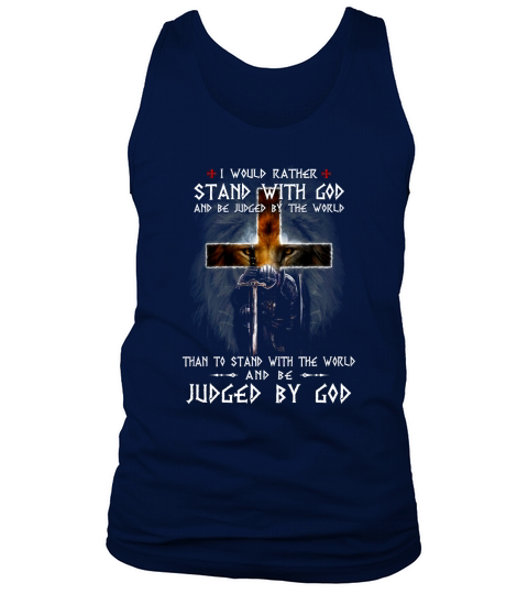 I would rather stand with god and be judged by the world than to stand with the world Tank Top Unisex