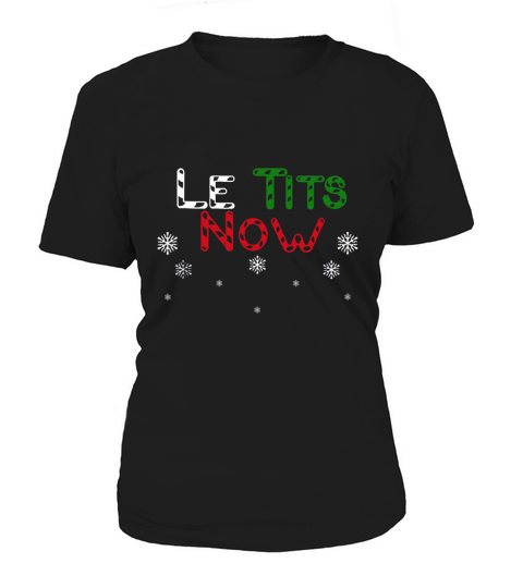 Nice LE TITS NOW – LET IT SNOW FUNNY CHRISTMAS sweater Women's T-Shirt