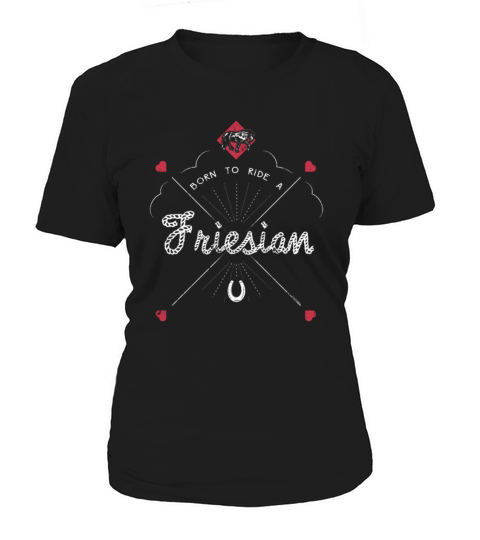 Friesian Horse Shirt Born To Ride A Friesian Horse Gifts Women Women's T-Shirt