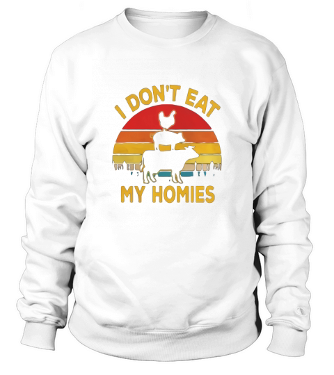 I dont eat my homies chicken pig cow vintage Sweatshirt Unisex