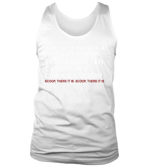 French vanilla rocky road peanut butter chocolate cookie dough scoop there it is scoop there it is Tank Top Unisex