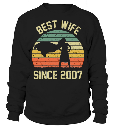 Wedding Anniversary Best Wife SINCE 2007 Sweatshirt Unisex
