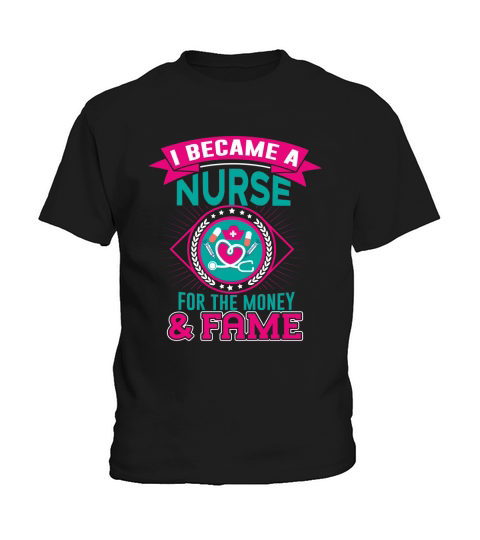 I became a nurse for the money & fame Kids T-Shirt