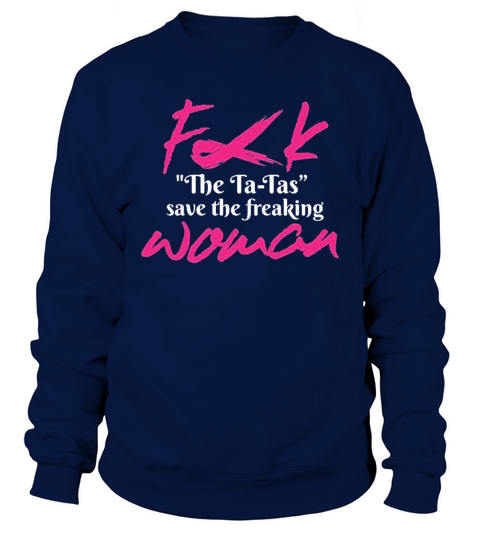 The Ta Tas Save The Freaking Woman Sweatshirt Unisex