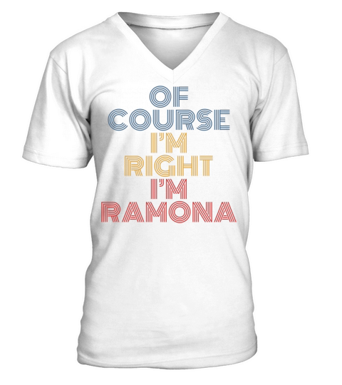 Oh Course Im Right Im Ramona Personalized Name Funny Long Sleeve T Shirt V-Neck T-shirt