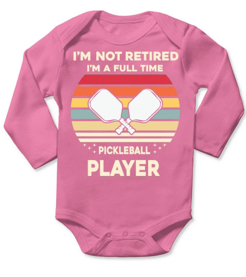 Im not retired Im a full time pickleball player Long Sleeve Baby One-Piece
