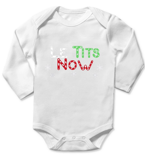 Nice LE TITS NOW – LET IT SNOW FUNNY CHRISTMAS sweater Long Sleeve Baby One-Piece