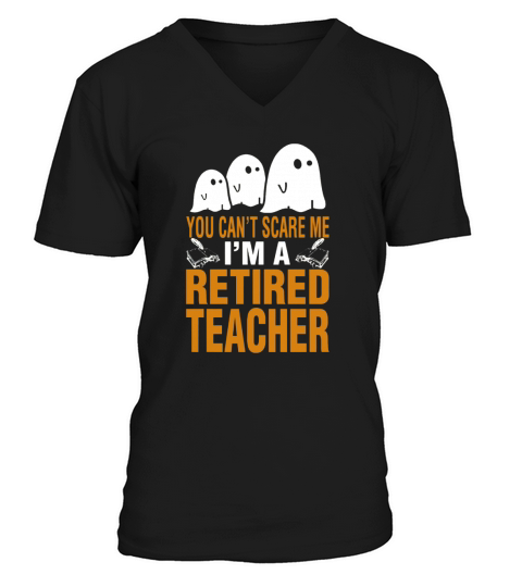 Halloween You Cant Scare Me Im A Retired Teacher V-Neck T-shirt
