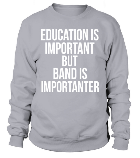 Education Is Important But Band Is Importanter Sweatshirt Unisex