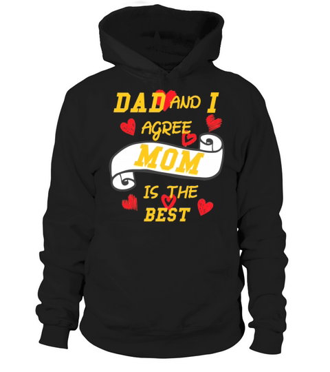 Dad and i agree mom is the best Hoodie Unisex