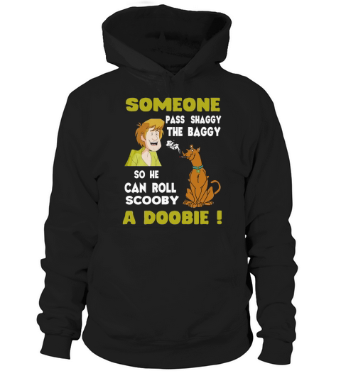 Someone Pass Shaggy The Baggy So He Can Roll Scooby A Doobie Hoodie Unisex