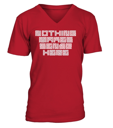 nothing makes sense V-Neck T-shirt