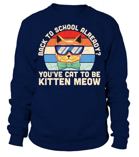 Back to school already youve cat to be kitten meow Sweatshirt Unisex