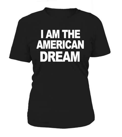 I AM THE AMERICAN DREAM T-Shirt Women's T-Shirt