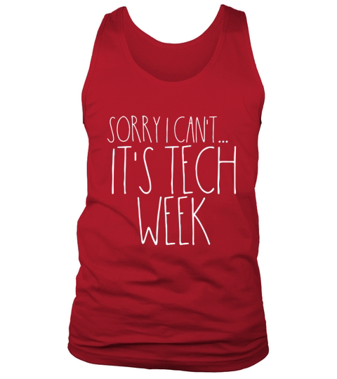 Sorry I Cant Its Tech Week Funny Musical Crew Theatre Shirt Tank Top Unisex