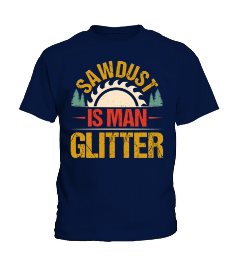 Sawdust Is Man Glitter Carpenter T Shirt Design (1) Kids T-Shirt